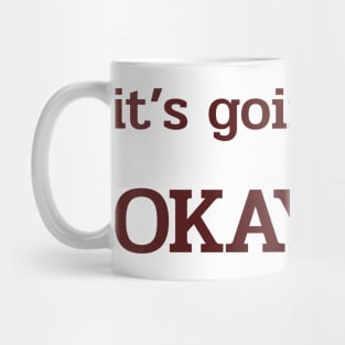 Its going to be OKAY Mug